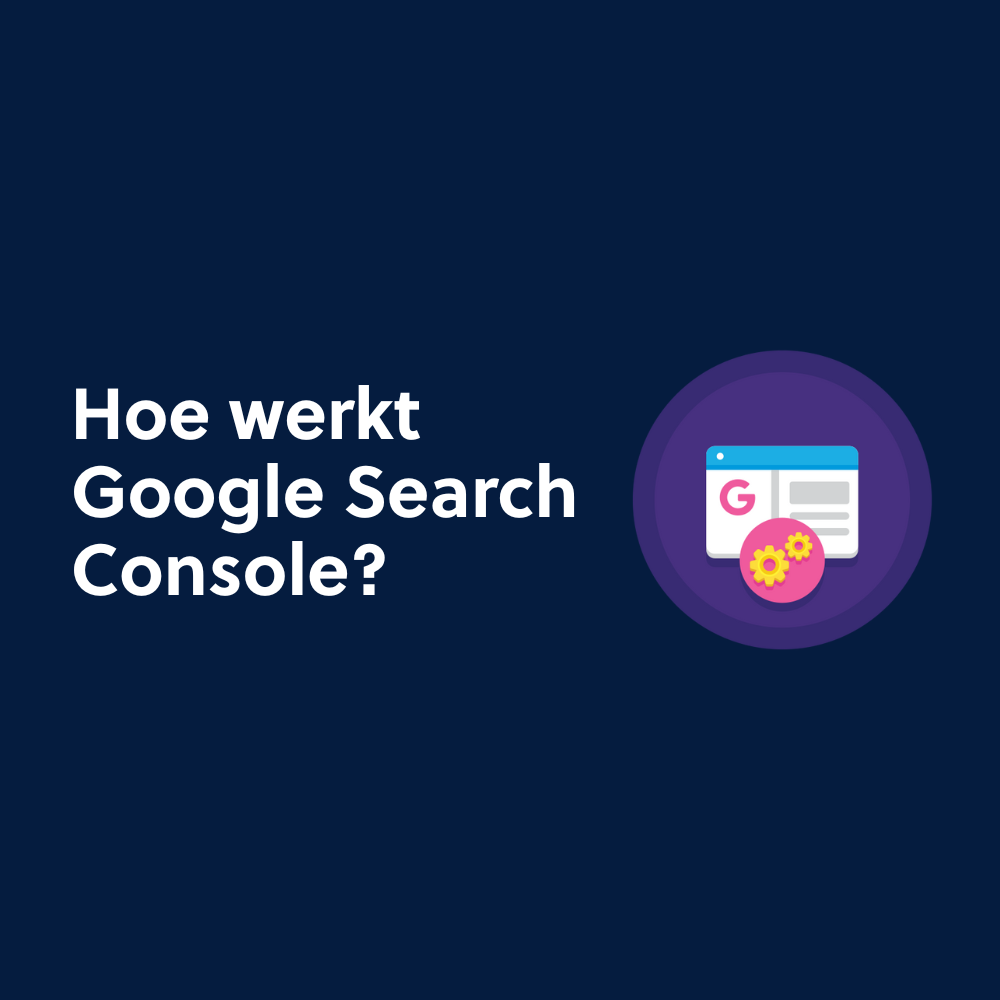 Hoe werkt Google Search Console?
