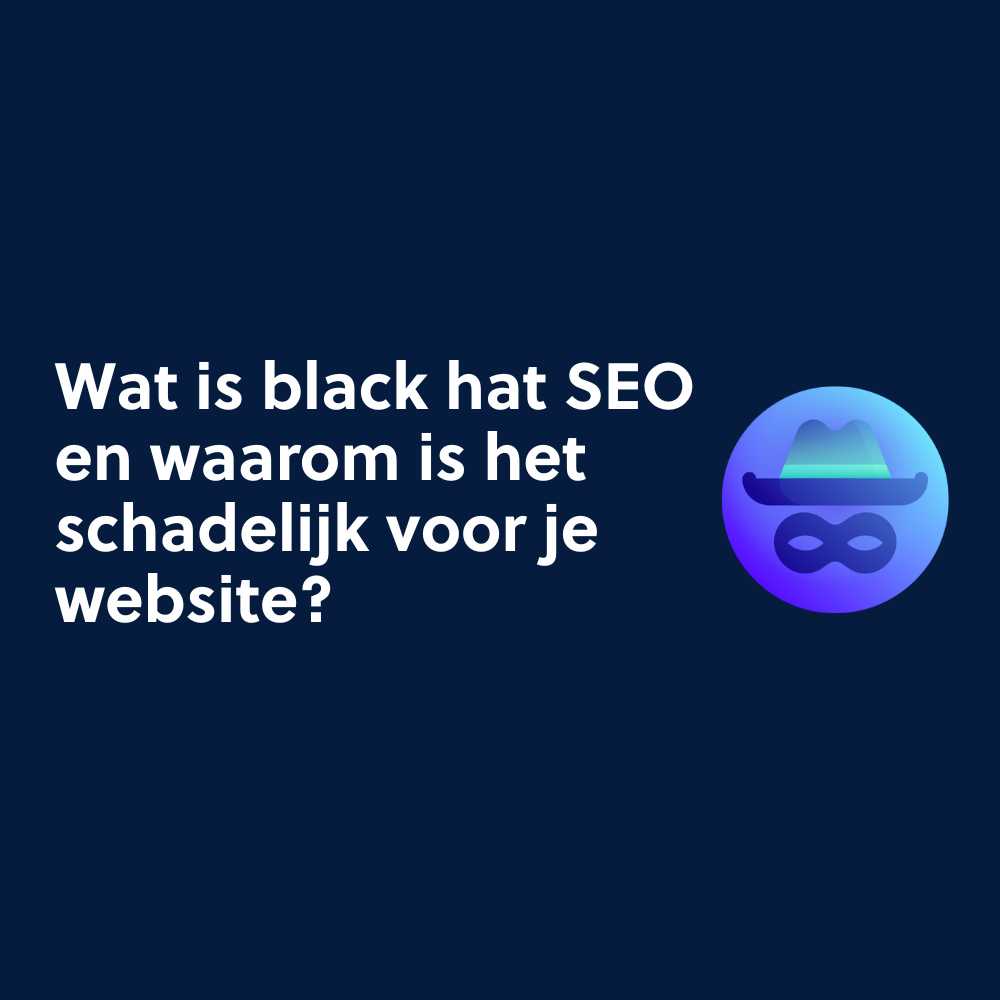 Wat is black hat SEO en waarom is het schadelijk voor je website?