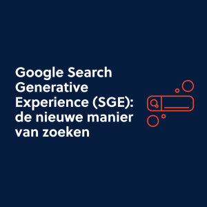 Google Search Generative Experience (SGE): de nieuwe manier van zoeken