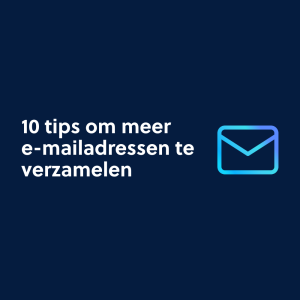 10 tips om meer e-mailadressen te verzamelen