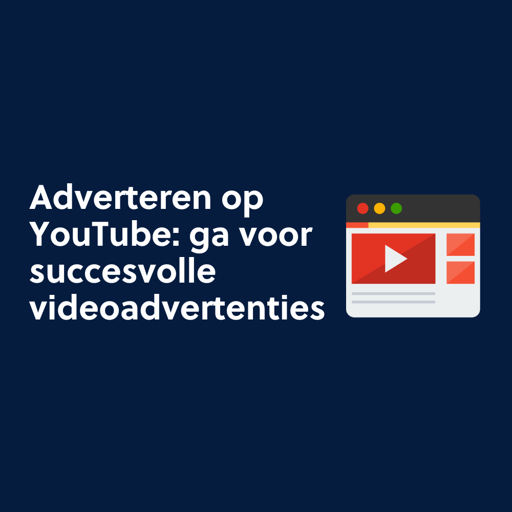 Adverteren op YouTube: ga voor succesvolle videoadvertenties