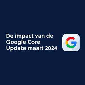 De impact van de Google Core Update maart 2024